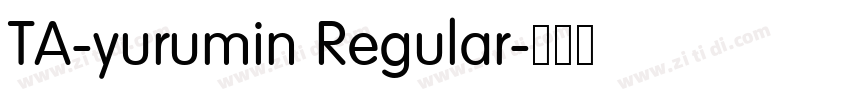 TA-yurumin Regular字体转换 TA-yurumin Regular字体转换